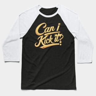 Can I Kick It v2 Baseball T-Shirt